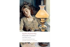 A Gentle Creature and Other Stories: White Nights; A Gentle Creature; The Dream of a Ridiculous Man (Oxford World's Classics)