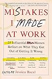 Mistakes I Made at Work: 25 Influential Women Reflect on What They Got Out of Getting It Wrong