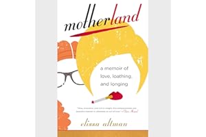Motherland: A Memoir of Love, Loathing, and Longing