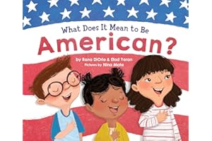 What Does It Mean to Be American?: Teach Children the Importance of Unity and About the Diversity, History, and Values of America (Patriotic Picture Book Gift for Kids)