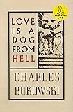 Love is a Dog From Hell: Bukowski’s Raw Poetic