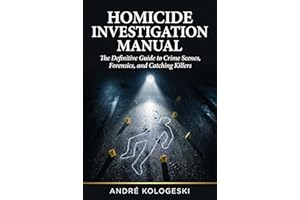 Homicide Investigation Manual: The Definitive Guide to Crime Scenes, Forensics, and Catching Killers (André Kologeski Vol A2 
