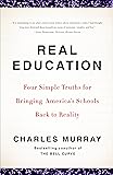 Real Education: Four Simple Truths for Bringing America's Schools Back to Reality