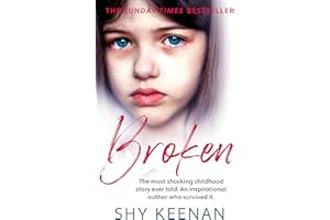 Broken : The most shocking childhood story ever told. An inspirational author who survived it.