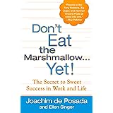 Don't Eat the Marshmallow Yet! The Secret to Sweet Success in Work and Life