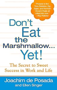 Don't Eat the Marshmallow Yet! The Secret to Sweet Success in Work and Life