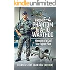 From F-4 Phantom to A-10 Warthog: Memoirs of a Cold War Fighter Pilot