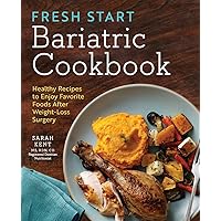 Fresh Start Bariatric Cookbook: Healthy Recipes to Enjoy Favorite Foods After Weight-Loss Surgery