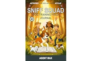 Sniff Squad Dog Training Field Journal: Activities for Kids and Dogs at Play