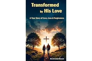 Transformed by His Love: A True Story of Love, Loss & Forgiveness