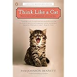 Think Like a Cat: How to Raise a Well-Adjusted Cat--Not a Sour Puss