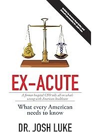 Ex-Acute: A Former Hospital Ceo Tells All on What&rsquo;S Wrong with American Healthcare
