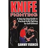 Knife Fighting: A Step-by-Step Guide to Practical Knife Fighting for Self-Defense