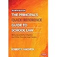 The Principal's Quick-Reference Guide to School Law: Reducing Liability, Litigation, and Other Potential Legal Tangles