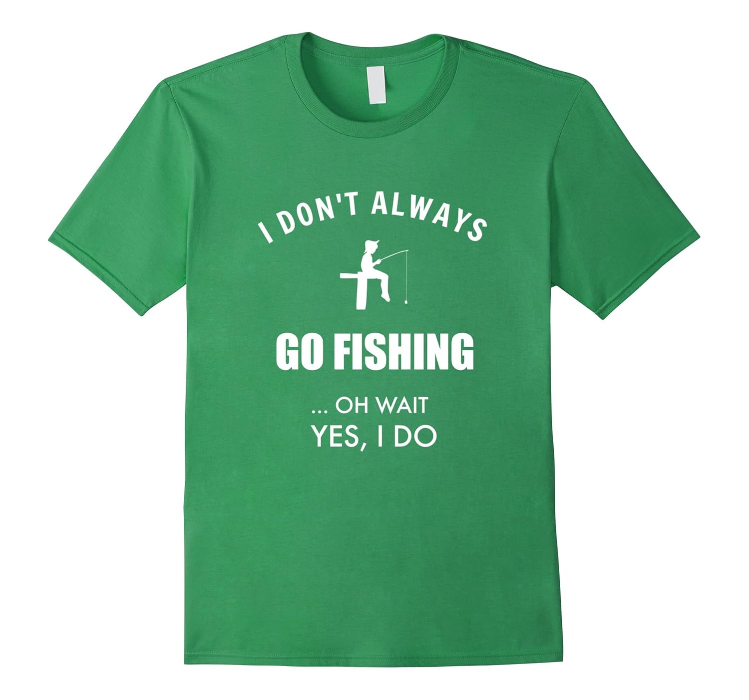 Funny Fishing Shirts I Don’t Always Fish, Oh Wait, Yes I Do