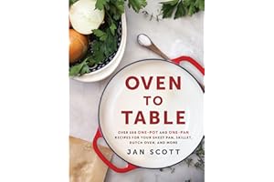 Oven to Table: Over 100 One-Pot and One-Pan Recipes for Your Sheet Pan, Skillet, Dutch Oven, and More: A Cookbook