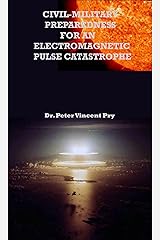 Civil-Military Preparedness For An Electromagnetic Pulse Catastrophe Kindle Edition