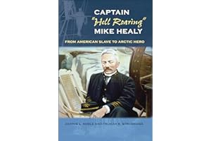 Captain "Hell Roaring" Mike Healy: From American Slave to Arctic Hero (New Perspectives on Maritime History and)