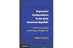 Repressive Jurisprudence in the Early American Republic: The First Amendment and the Legacy of English Law