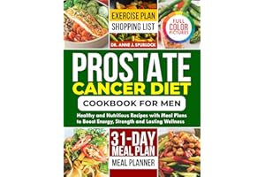 PROSTATE CANCER DIET COOKBOOK FOR MEN: Healthy and Nutritious Recipes with Meal Plans to Boost Energy, Strength and Lasting W