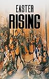 Easter Rising: A History From Beginning to End