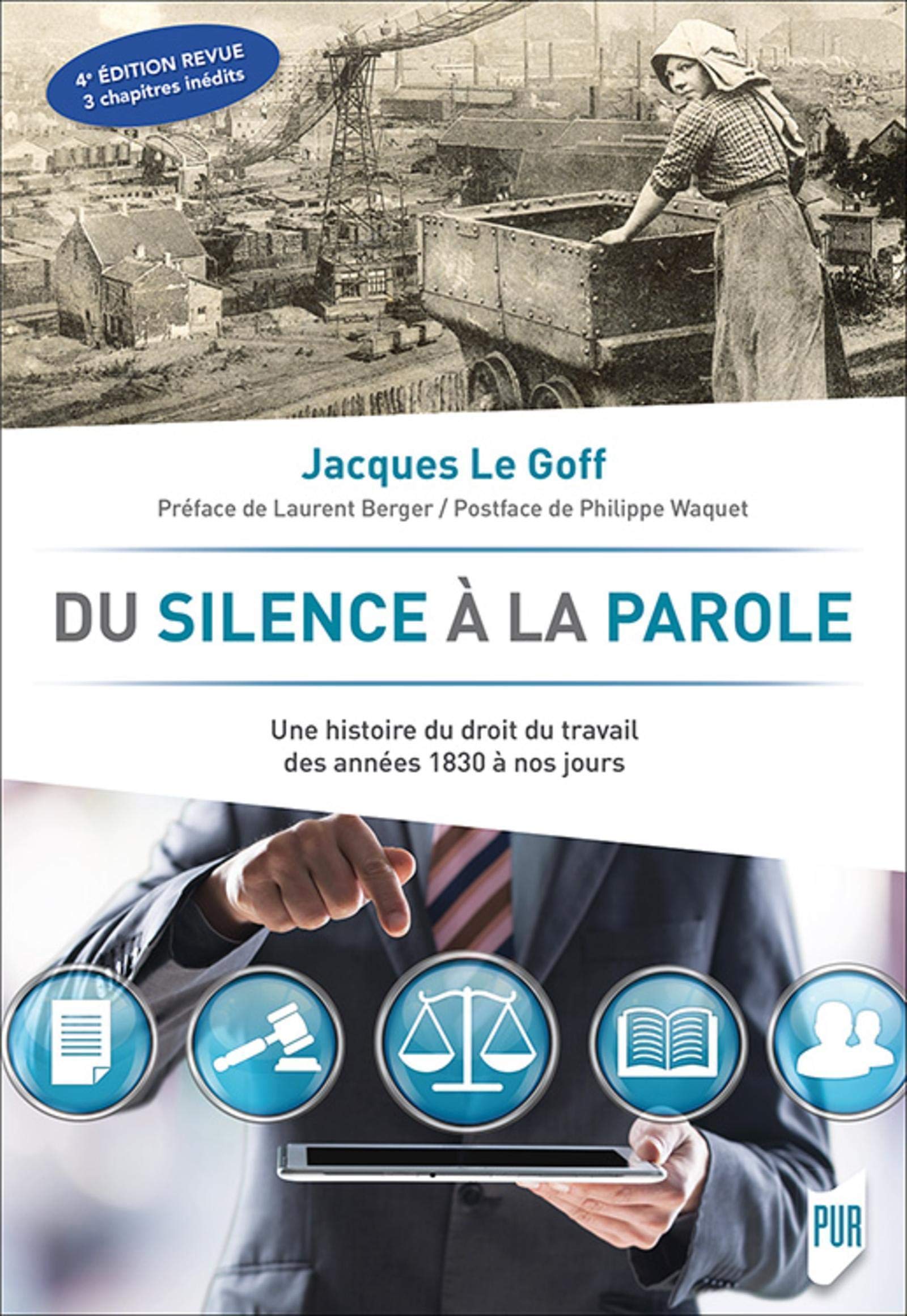 Du Silence A La Parole Une Histoire Du Droit Du Travail Des Annees 1830 A Nos Jours Preface De Laurent Berger Postface De Philippe Waquet Le Goff Jacques Berger Laurent Waquet