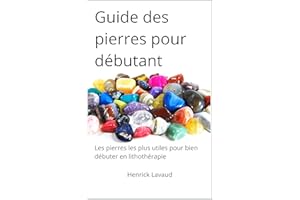 Guide des pierres pour débutant: Les pierres les plus utiles pour bien débuter en lithothérapie (French Edition)