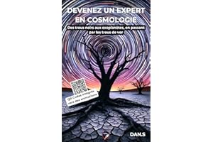 Devenez un expert en cosmologie: Des trous noirs aux exoplanètes, en passant par les trous de ver (French Edition)