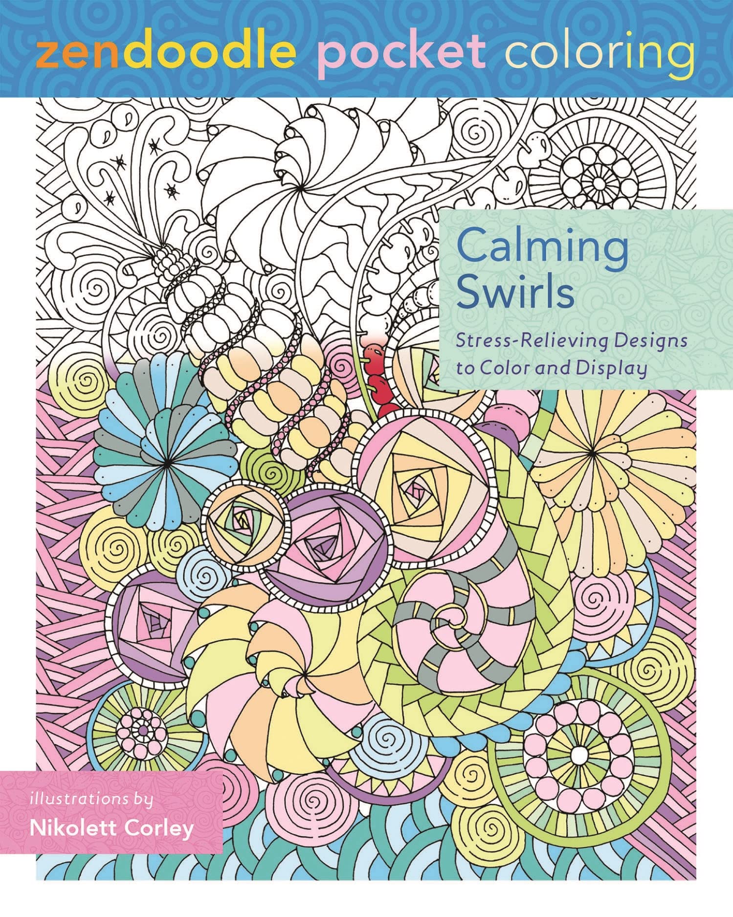 Calming Swirls: Stress-relieving Designs to Color and Display (Zendoodle Pocket Coloring)