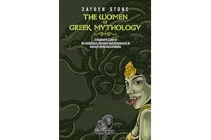 The Women of Greek Mythology: A Beginner's Guide to the Goddesses, Heroines and Demonesses in Greece's Myths and Folktales (L