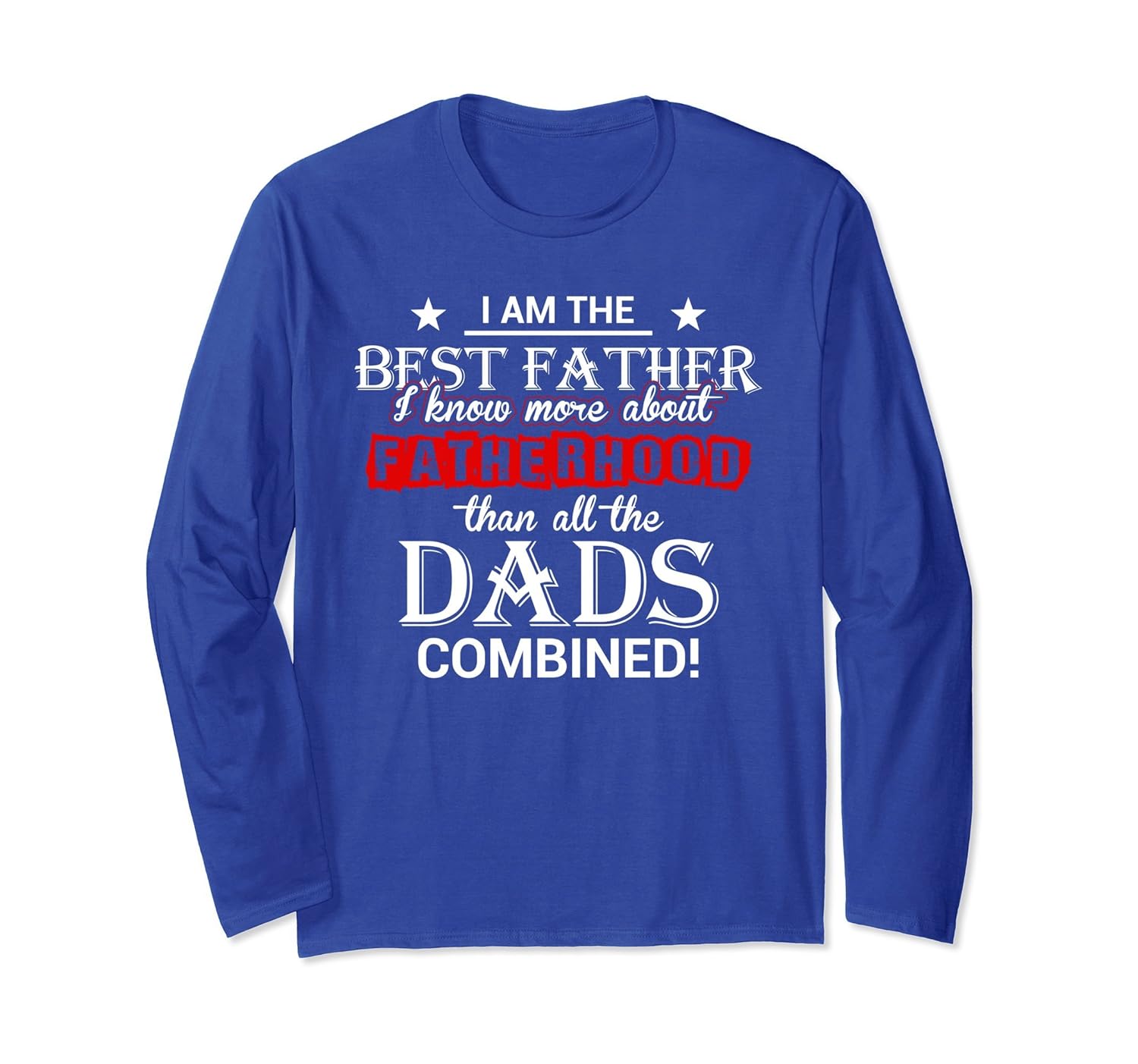 I Am The Best Father Funny Fathers Day Long Sleeve T-Shirt-anz