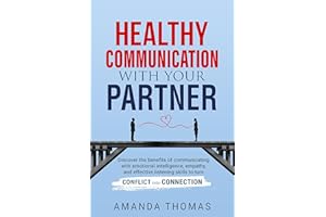 Healthy Communication With Your Partner: Discover the Benefits of Communicating with Emotional Intelligence, Empathy & Effect