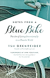 Notes from a Blue Bike: The Art of Living Intentionally in a Chaotic World