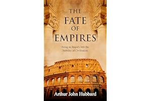The Fate of Empires: Being an Inquiry Into the Stability of Civilisation