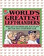 The World's Greatest Left-Handers: Why Left-Handers are Just Plain Better Than Everybody Else