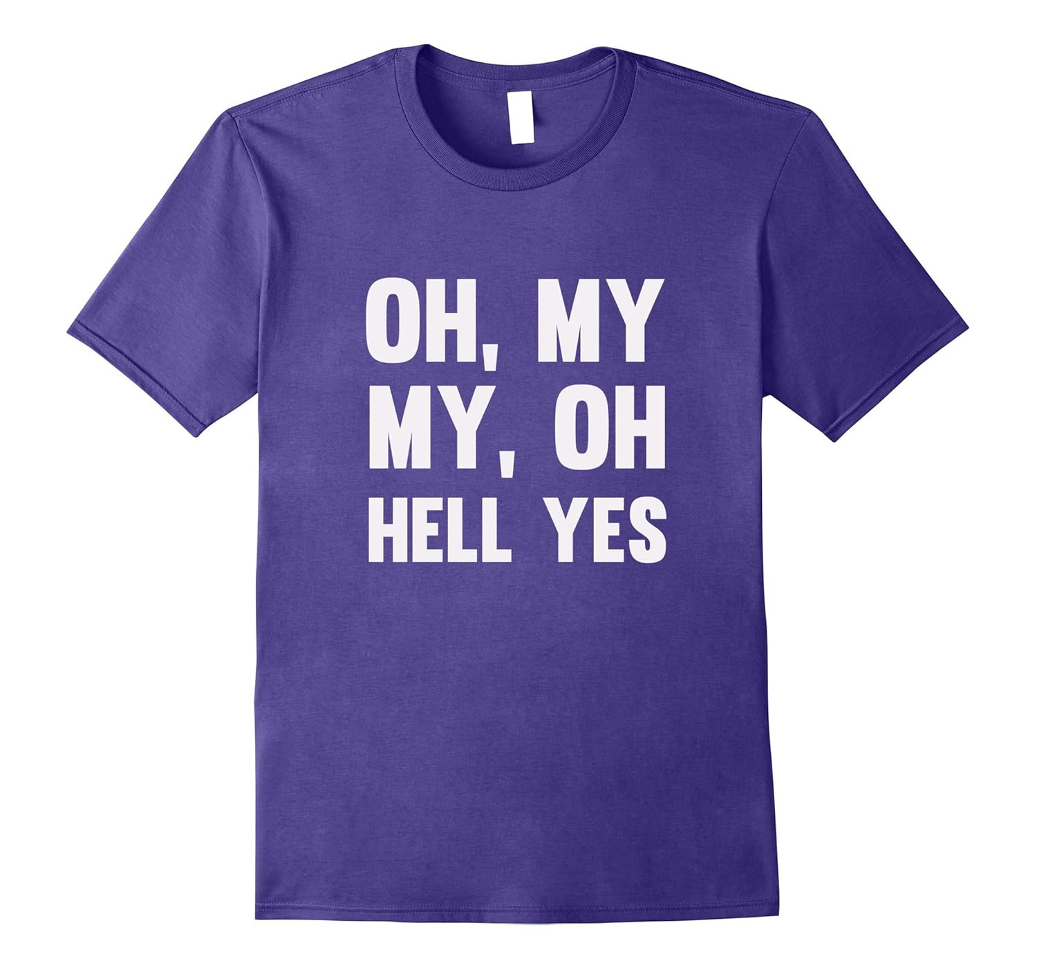 Oh, My My, Oh Hell Yes Funny Song T-shirt-ANZ