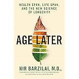 Age Later: Health Span, Life Span, and the New Science of Longevity