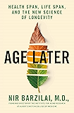 Age Later: Health Span, Life Span, and the New Science of Longevity