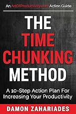 The Time Chunking Method: A 10-Step Action Plan For Increasing Your Productivity (Time Management And Productivity Action Guide Series)