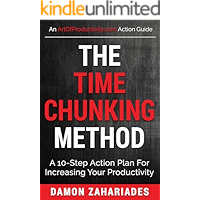 The Time Chunking Method: A 10-Step Action Plan For Increasing Your Productivity (Time Management And Productivity Action Guide Series)