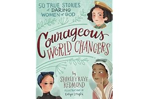Courageous World Changers: 50 True Stories of Daring Women of God