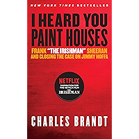 I Heard You Paint Houses: Frank "The Irishman" Sheeran & Closing the Case on Jimmy Hoffa book cover I Heard You Paint Houses: Frank "The Irishman" Sheeran & Closing the Case on Jimmy Hoffa book cover