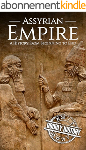 Download Assyrian Empire: A History from Beginning to End (Mesopotamia History Book 3) (English Edition) PDF