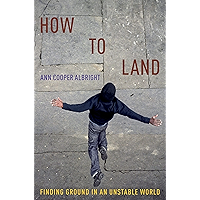 How to Land: Finding Ground in an Unstable World book cover How to Land: Finding Ground in an Unstable World book cover