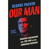 Our Man: Richard Holbrooke and the End of the American Century