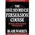 The One Sentence Persuasion Course - 27 Words to Make the World Do Your Bidding