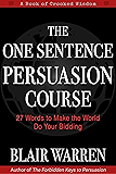 The One Sentence Persuasion Course - 27 Words to Make the World Do Your Bidding