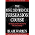 The One Sentence Persuasion Course - 27 Words to Make the World Do Your Bidding
