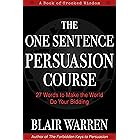 The One Sentence Persuasion Course - 27 Words to Make the World Do Your Bidding