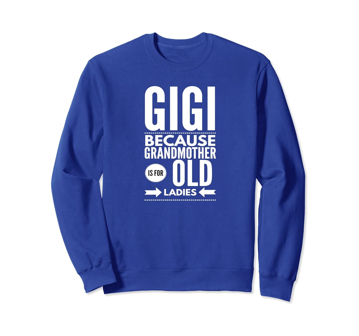 Gigi Sweatshirt Because Grandmother Is For Old Ladies-anz